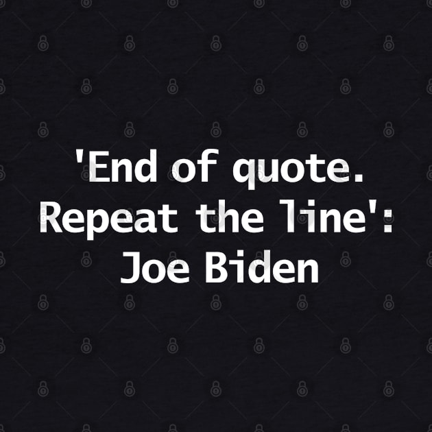 End Of Quote Repeat The Line Joe Biden Typography by ellenhenryart